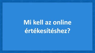 Mi kell az online értékesítéshez?