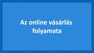 Az online vásárlás folyamata