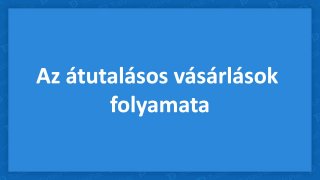 Az átutalásos vásárlások folyamata