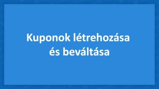 Kuponok létrehozása és beváltása (Haladó csomagtól)